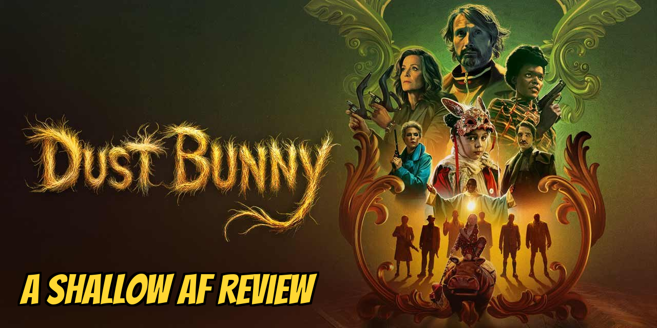 Promotional image for Dust Bunny (2025): Mads Mikkelsen broods magnificently at the top while various assassins look menacing around a small girl in a creepy bunny mask who is, presumably, the reason everyone's pointing guns at each other. Text reads: 'Dust Bunny - A Shallow AF Review'.